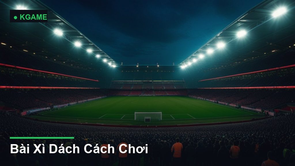 Bài Xì Dách Cách Chơi